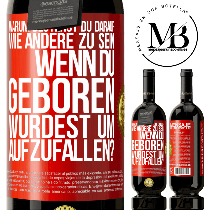 49,95 € Kostenloser Versand | Rotwein Premium Ausgabe MBS® Reserve Warum bestehst du darauf, wie andere zu sein, wenn du geboren wurdest um aufzufallen? Rote Markierung. Anpassbares Etikett Reserve 12 Monate Ernte 2016 Tempranillo