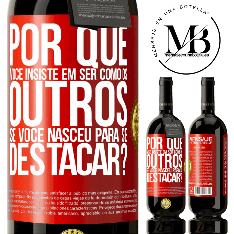 49,95 € Envio grátis | Vinho tinto Edição Premium MBS® Reserva por que você insiste em ser como os outros, se você nasceu para se destacar? Etiqueta Vermelha. Etiqueta personalizável Reserva 12 Meses Colheita 2014 Tempranillo