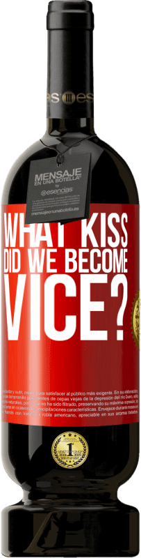 49,95 € | Red Wine Premium Edition MBS® Reserve what kiss did we become vice? Red Label. Customizable label Reserve 12 Months Harvest 2014 Tempranillo