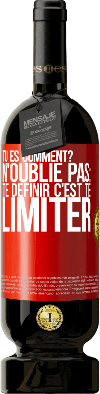 49,95 € Envoi gratuit | Vin rouge Édition Premium MBS® Réserve Tu es comment? N'oublie pas: te définir, c'est te limiter Étiquette Rouge. Étiquette personnalisable Réserve 12 Mois Récolte 2016 Tempranillo