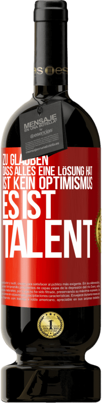 «Zu glauben. dass alles eine Lösung hat ist kein Optimismus. Es ist Talent» Premium Ausgabe MBS® Reserve