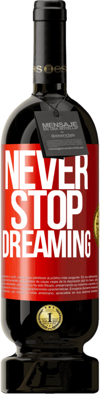 49,95 € | Red Wine Premium Edition MBS® Reserve Never stop dreaming Red Label. Customizable label Reserve 12 Months Harvest 2014 Tempranillo