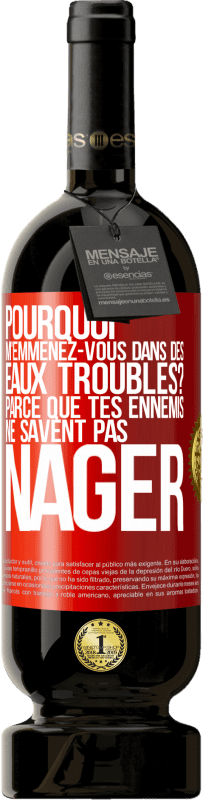 49,95 € | Vin rouge Édition Premium MBS® Réserve Pourquoi m'emmenez-vous dans des eaux troubles? Parce que tes ennemis ne savent pas nager Étiquette Rouge. Étiquette personnalisable Réserve 12 Mois Récolte 2015 Tempranillo