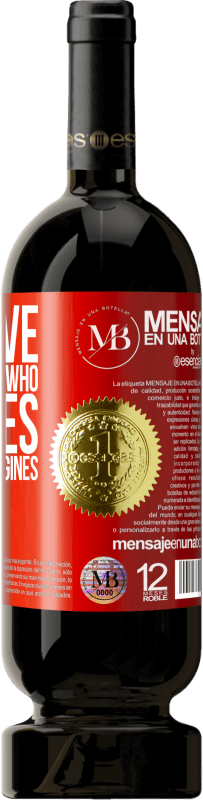 «Creative is not he who imagines, but he who imagines» Premium Edition MBS® Reserva