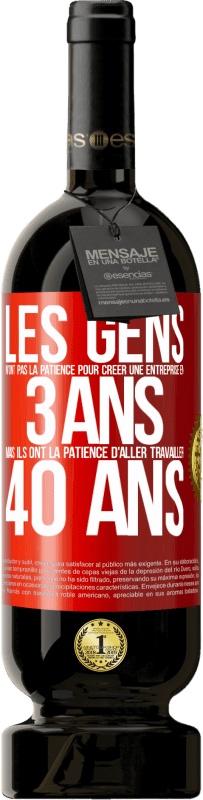 «Les gens n'ont pas la patience pour créer une entreprise en 3 ans. Mais ils ont la patience d'aller travailler 40 ans» Édition Premium MBS® Réserve