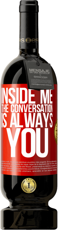 49,95 € | 红酒 高级版 MBS® 预订 在我内心，人们总是谈论你 红色标签. 可自定义的标签 预订 12 个月 收成 2016 Tempranillo