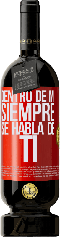 49,95 € | Vino Tinto Edición Premium MBS® Reserva Dentro de mí siempre se habla de ti Etiqueta Roja. Etiqueta personalizable Reserva 12 Meses Cosecha 2016 Tempranillo