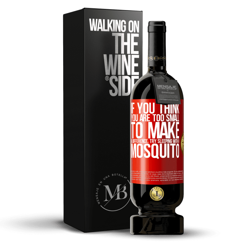 49,95 € Free Shipping | Red Wine Premium Edition MBS® Reserve If you think you are too small to make a difference, try sleeping with a mosquito Red Label. Customizable label Reserve 12 Months Harvest 2014 Tempranillo