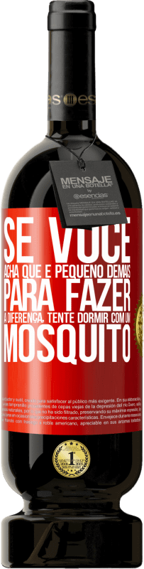 49,95 € | Vinho tinto Edição Premium MBS® Reserva Se você acha que é pequeno demais para fazer a diferença, tente dormir com um mosquito Etiqueta Vermelha. Etiqueta personalizável Reserva 12 Meses Colheita 2016 Tempranillo