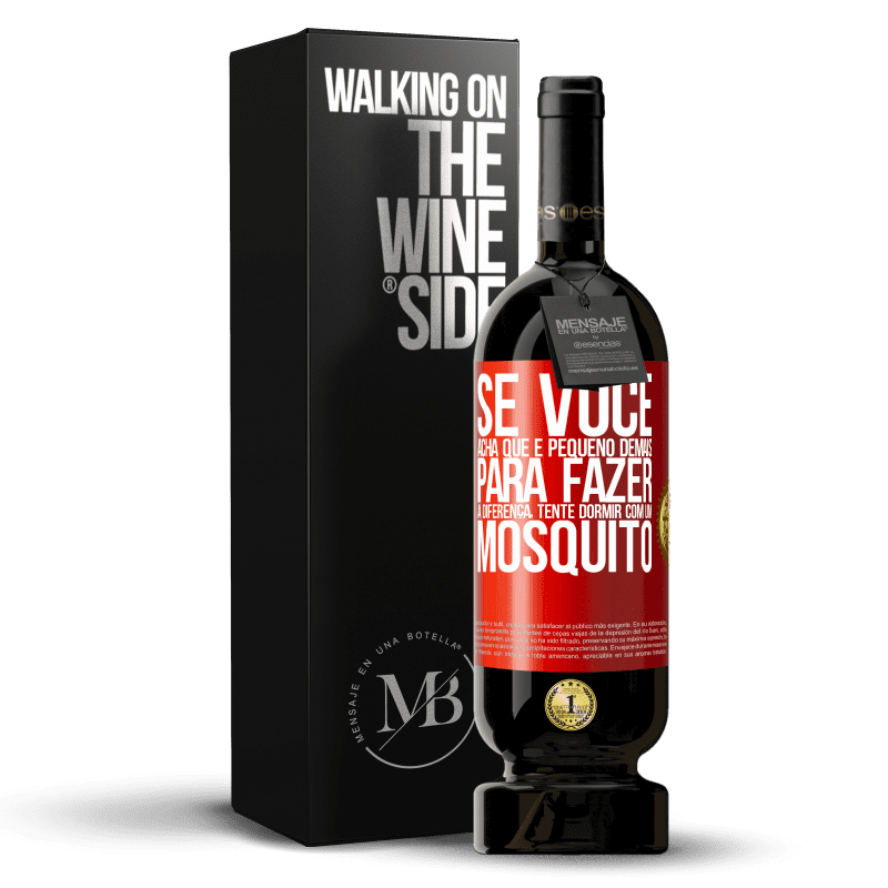 49,95 € Envio grátis | Vinho tinto Edição Premium MBS® Reserva Se você acha que é pequeno demais para fazer a diferença, tente dormir com um mosquito Etiqueta Vermelha. Etiqueta personalizável Reserva 12 Meses Colheita 2015 Tempranillo