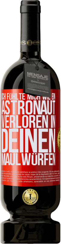 49,95 € | Rotwein Premium Ausgabe MBS® Reserve Ich fühlte mich wie ein Astronaut, verloren in deinen Maulwürfen Rote Markierung. Anpassbares Etikett Reserve 12 Monate Ernte 2016 Tempranillo
