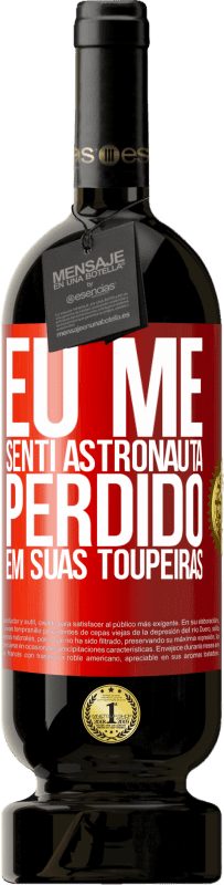 49,95 € | Vinho tinto Edição Premium MBS® Reserva Eu me senti astronauta, perdido em suas toupeiras Etiqueta Vermelha. Etiqueta personalizável Reserva 12 Meses Colheita 2015 Tempranillo