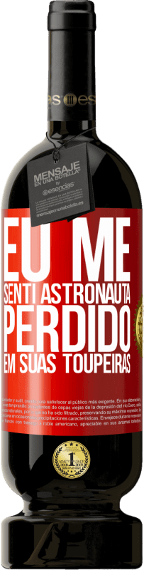49,95 € | Vinho tinto Edição Premium MBS® Reserva Eu me senti astronauta, perdido em suas toupeiras Etiqueta Vermelha. Etiqueta personalizável Reserva 12 Meses Colheita 2016 Tempranillo