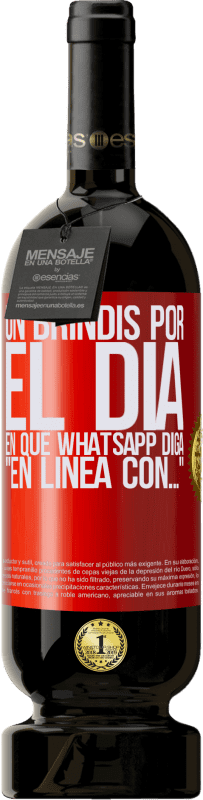 49,95 € Envío gratis | Vino Tinto Edición Premium MBS® Reserva Un brindis por el día en que Whatsapp diga En línea con… Etiqueta Roja. Etiqueta personalizable Reserva 12 Meses Cosecha 2015 Tempranillo