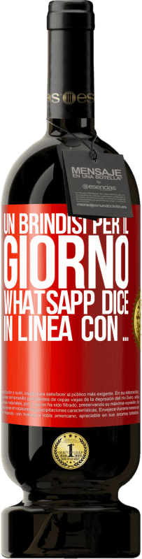 49,95 € Spedizione Gratuita | Vino rosso Edizione Premium MBS® Riserva Un brindisi per il giorno WhatsApp dice In linea con ... Etichetta Rossa. Etichetta personalizzabile Riserva 12 Mesi Raccogliere 2015 Tempranillo