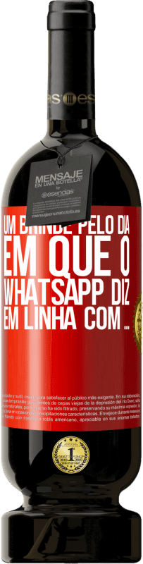 49,95 € | Vinho tinto Edição Premium MBS® Reserva Um brinde pelo dia em que o WhatsApp diz Em linha com ... Etiqueta Vermelha. Etiqueta personalizável Reserva 12 Meses Colheita 2016 Tempranillo