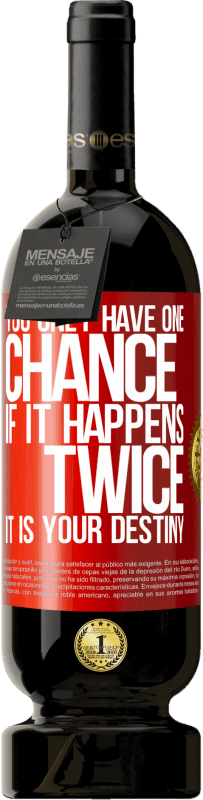 49,95 € Free Shipping | Red Wine Premium Edition MBS® Reserve You only have one chance. If it happens twice, it is your destiny Red Label. Customizable label Reserve 12 Months Harvest 2016 Tempranillo