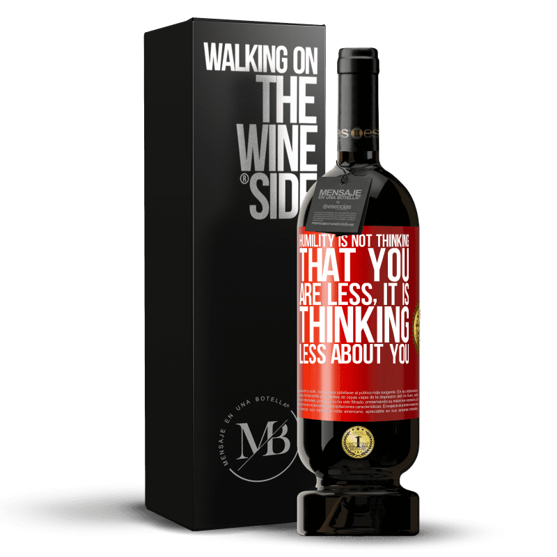49,95 € Free Shipping | Red Wine Premium Edition MBS® Reserve Humility is not thinking that you are less, it is thinking less about you Red Label. Customizable label Reserve 12 Months Harvest 2014 Tempranillo