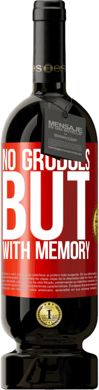 49,95 € 免费送货 | 红酒 高级版 MBS® 预订 没有怨恨，但有记忆 红色标签. 可自定义的标签 预订 12 个月 收成 2016 Tempranillo