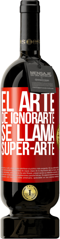 «El arte de ignorarte se llama Super-arte» Premium Edition MBS® Бронировать