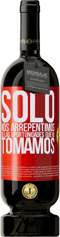 49,95 € Envío gratis | Vino Tinto Edición Premium MBS® Reserva Solo nos arrepentimos de las oportunidades que no tomamos Etiqueta Roja. Etiqueta personalizable Reserva 12 Meses Cosecha 2016 Tempranillo