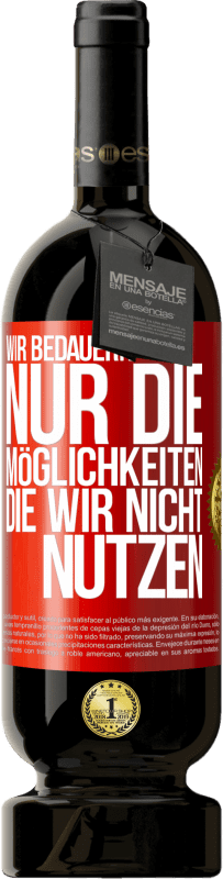 49,95 € | Rotwein Premium Ausgabe MBS® Reserve Wir bedauern nur die Möglichkeiten, die wir nicht nutzen Rote Markierung. Anpassbares Etikett Reserve 12 Monate Ernte 2015 Tempranillo