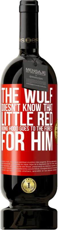 49,95 € | Red Wine Premium Edition MBS® Reserve He does not know the wolf that little red riding hood goes to the forest for him Red Label. Customizable label Reserve 12 Months Harvest 2015 Tempranillo