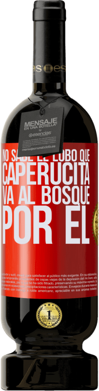 49,95 € | Vino Tinto Edición Premium MBS® Reserva No sabe el lobo que caperucita va al bosque por él Etiqueta Roja. Etiqueta personalizable Reserva 12 Meses Cosecha 2016 Tempranillo