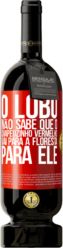 49,95 € | Vinho tinto Edição Premium MBS® Reserva Ele não conhece o lobo que o chapeuzinho vermelho vai para a floresta para ele Etiqueta Vermelha. Etiqueta personalizável Reserva 12 Meses Colheita 2015 Tempranillo