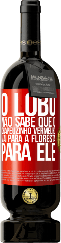 49,95 € | Vinho tinto Edição Premium MBS® Reserva Ele não conhece o lobo que o chapeuzinho vermelho vai para a floresta para ele Etiqueta Vermelha. Etiqueta personalizável Reserva 12 Meses Colheita 2016 Tempranillo