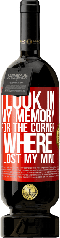 49,95 € Free Shipping | Red Wine Premium Edition MBS® Reserve I look in my memory for the corner where I lost my mind Red Label. Customizable label Reserve 12 Months Harvest 2016 Tempranillo