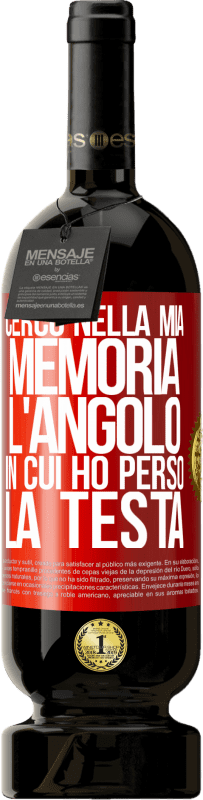 49,95 € | Vino rosso Edizione Premium MBS® Riserva Cerco nella mia memoria l'angolo in cui ho perso la testa Etichetta Rossa. Etichetta personalizzabile Riserva 12 Mesi Raccogliere 2015 Tempranillo