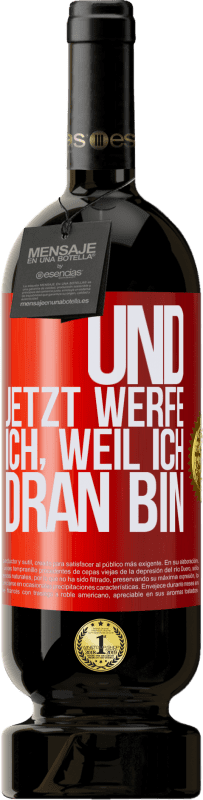 49,95 € | Rotwein Premium Ausgabe MBS® Reserve Und jetzt werfe ich, weil ich dran bin Rote Markierung. Anpassbares Etikett Reserve 12 Monate Ernte 2015 Tempranillo