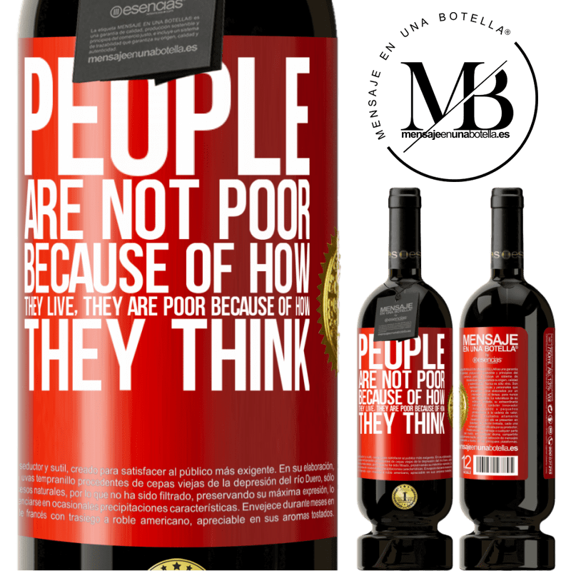 39,95 € Free Shipping | Red Wine Premium Edition MBS® Reserva People are not poor because of how they live. He is poor because of how he thinks Red Label. Customizable label Reserva 12 Months Harvest 2014 Tempranillo