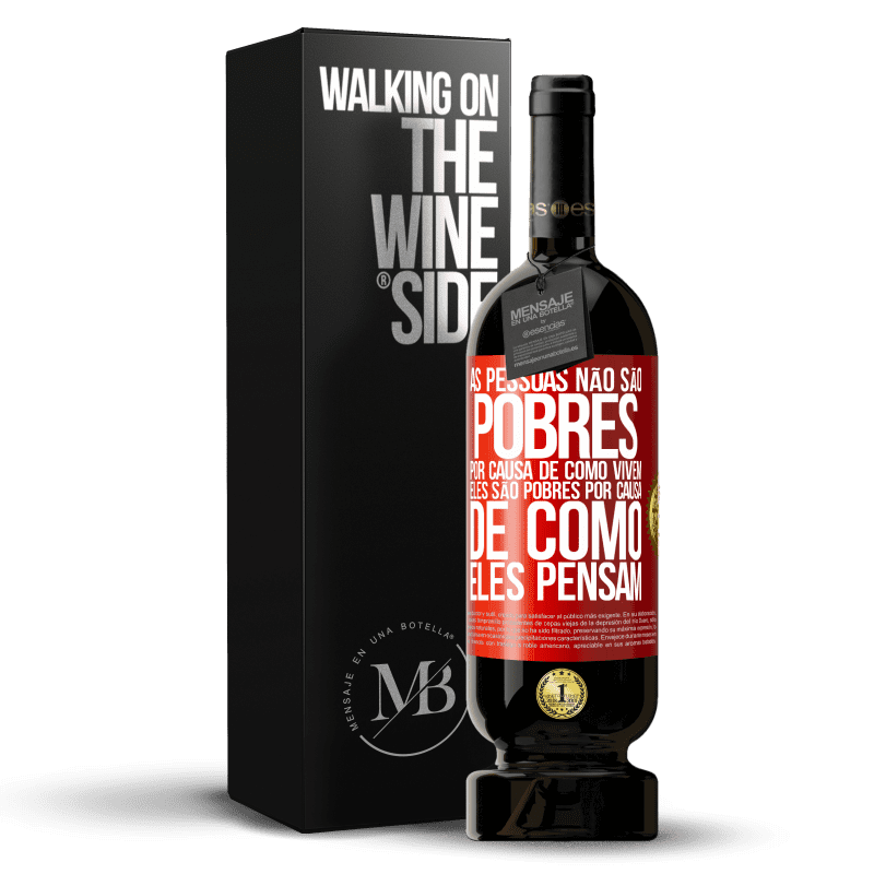 49,95 € Envio grátis | Vinho tinto Edição Premium MBS® Reserva As pessoas não são pobres por causa de como vivem. Ele é pobre por causa de como ele pensa Etiqueta Vermelha. Etiqueta personalizável Reserva 12 Meses Colheita 2015 Tempranillo