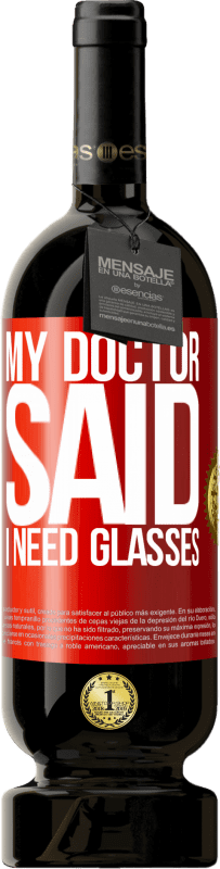 49,95 € | 红酒 高级版 MBS® 预订 My doctor said I need glasses 红色标签. 可自定义的标签 预订 12 个月 收成 2015 Tempranillo