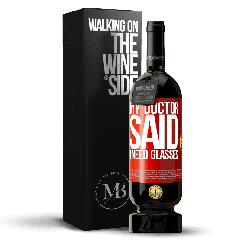 49,95 € Free Shipping | Red Wine Premium Edition MBS® Reserve My doctor said I need glasses Red Label. Customizable label Reserve 12 Months Harvest 2014 Tempranillo