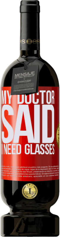 «My doctor said I need glasses» Edición Premium MBS® Reserva