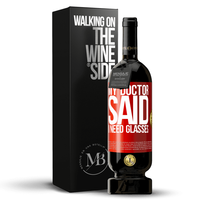 49,95 € Envío gratis | Vino Tinto Edición Premium MBS® Reserva My doctor said I need glasses Etiqueta Roja. Etiqueta personalizable Reserva 12 Meses Cosecha 2015 Tempranillo