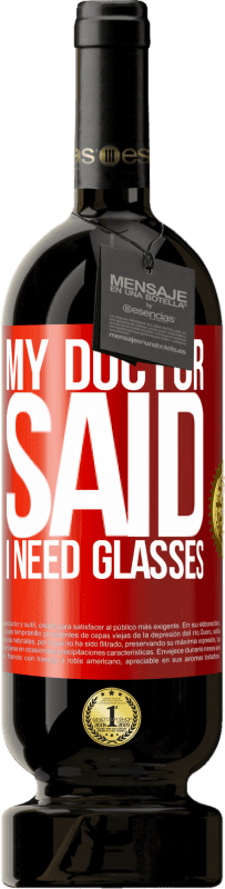 49,95 € Spedizione Gratuita | Vino rosso Edizione Premium MBS® Riserva My doctor said I need glasses Etichetta Rossa. Etichetta personalizzabile Riserva 12 Mesi Raccogliere 2016 Tempranillo