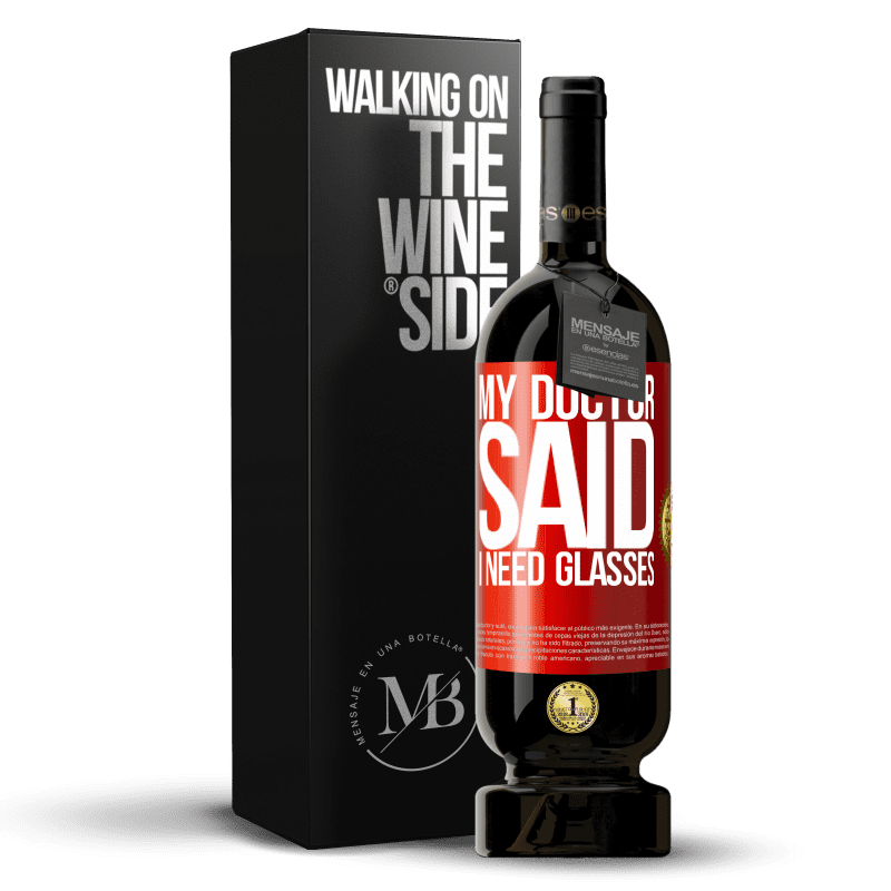 49,95 € Spedizione Gratuita | Vino rosso Edizione Premium MBS® Riserva My doctor said I need glasses Etichetta Rossa. Etichetta personalizzabile Riserva 12 Mesi Raccogliere 2015 Tempranillo