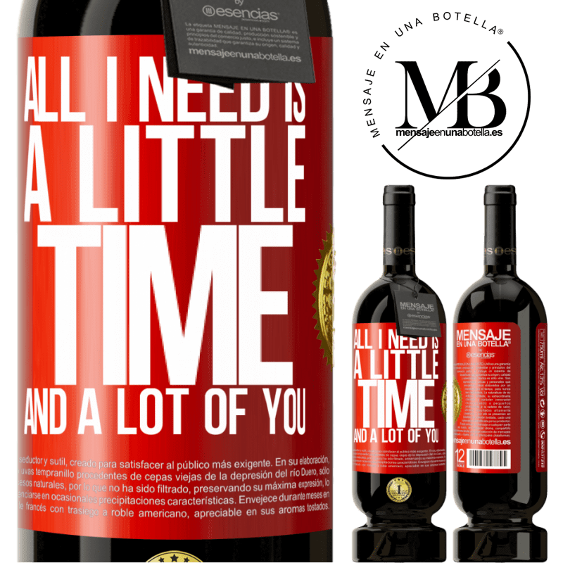 49,95 € Free Shipping | Red Wine Premium Edition MBS® Reserve All I need is a little time and a lot of you Red Label. Customizable label Reserve 12 Months Harvest 2014 Tempranillo