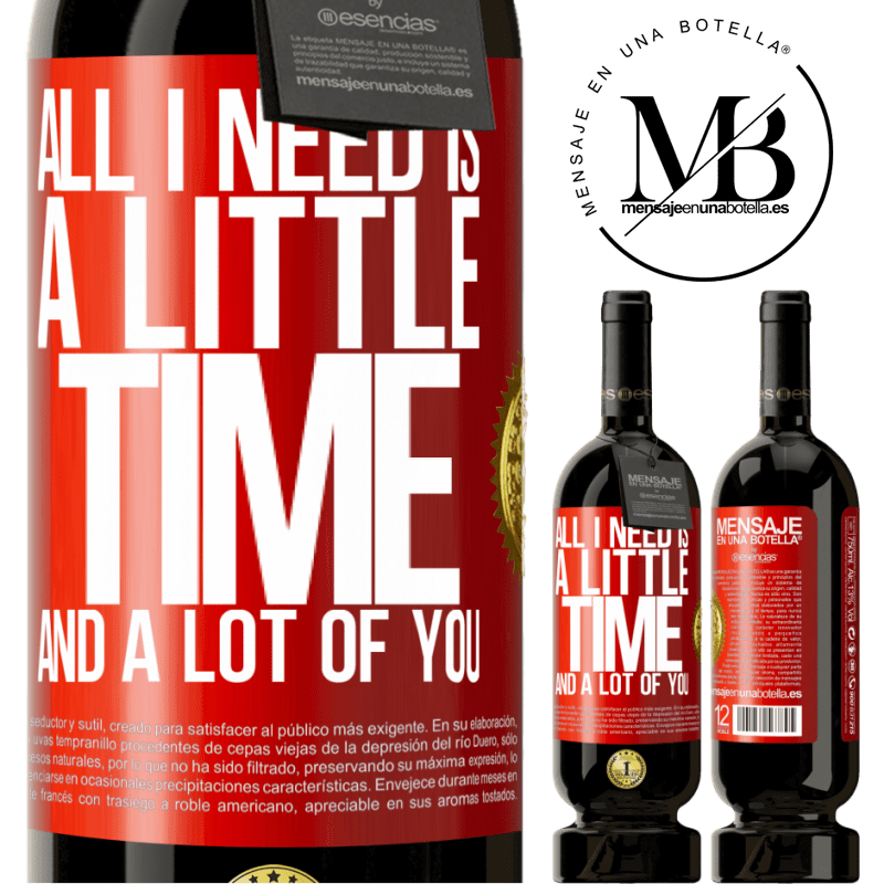 49,95 € Free Shipping | Red Wine Premium Edition MBS® Reserve All I need is a little time and a lot of you Red Label. Customizable label Reserve 12 Months Harvest 2016 Tempranillo