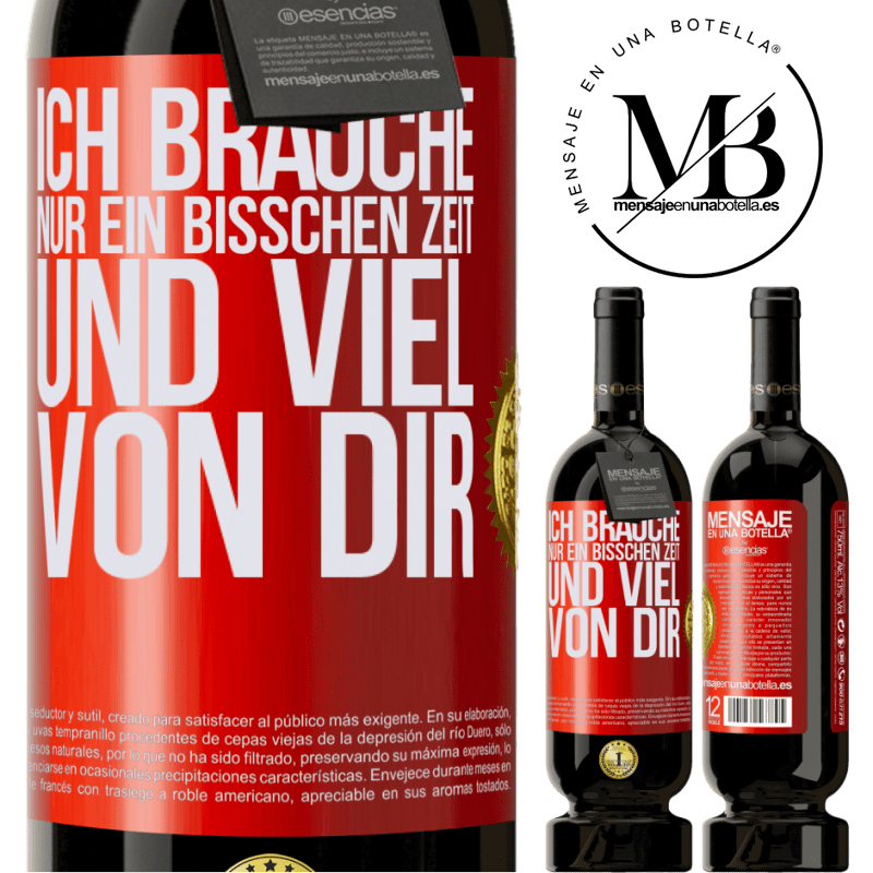 49,95 € Kostenloser Versand | Rotwein Premium Ausgabe MBS® Reserve Ich brauche nur ein bisschen Zeit und viel von dir Rote Markierung. Anpassbares Etikett Reserve 12 Monate Ernte 2014 Tempranillo