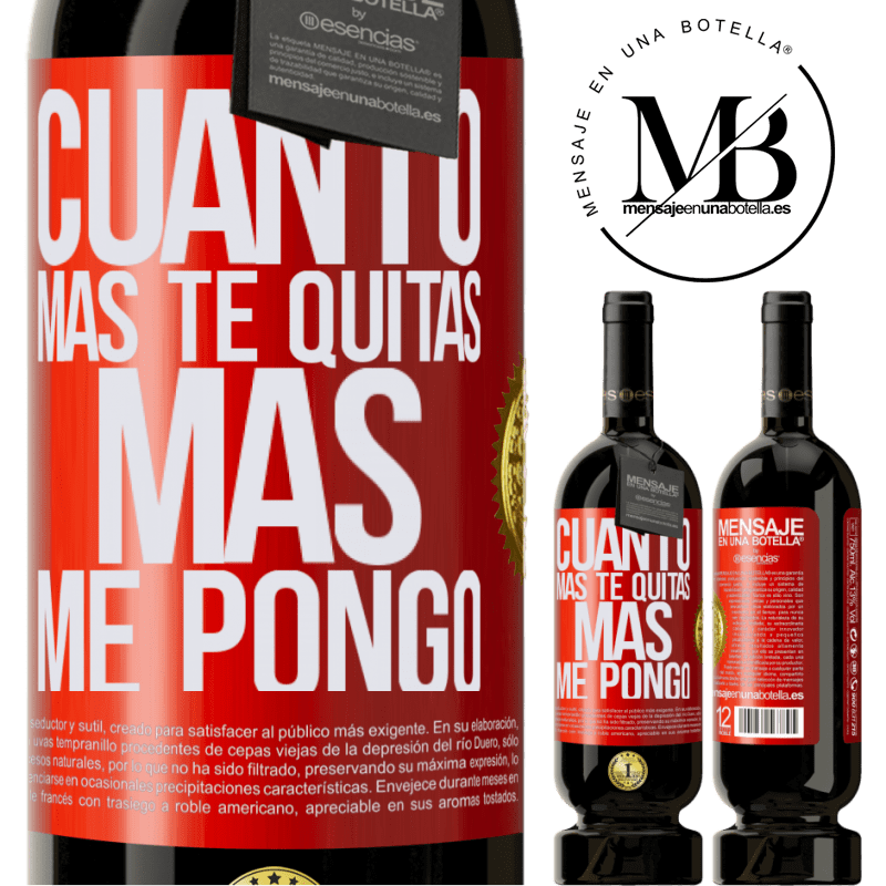 49,95 € Envío gratis | Vino Tinto Edición Premium MBS® Reserva Cuanto más te quitas, más me pongo Etiqueta Roja. Etiqueta personalizable Reserva 12 Meses Cosecha 2015 Tempranillo