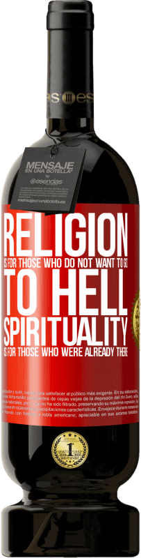 49,95 € | Red Wine Premium Edition MBS® Reserve Religion is for those who do not want to go to hell. Spirituality is for those who were already there Red Label. Customizable label Reserve 12 Months Harvest 2015 Tempranillo