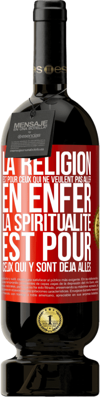 «La religion est pour ceux qui ne veulent pas aller en enfer. La spiritualité est pour ceux qui y sont déjà allés» Édition Premium MBS® Réserve