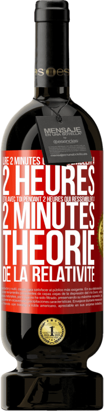 «Lire 2 minutes qui ressemblent à 2 heures. Être avec toi pendant 2 heures qui ressemblent à 2 minutes. Théorie de la relativité» Édition Premium MBS® Réserve
