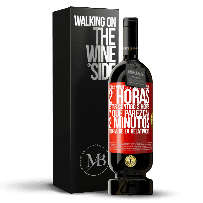 49,95 € Envío gratis | Vino Tinto Edición Premium MBS® Reserva Leer 2 minutos y que parezcan 2 horas. Estar contigo 2 horas y que parezcan 2 minutos. Teoría de la Relatividad Etiqueta Roja. Etiqueta personalizable Reserva 12 Meses Cosecha 2016 Tempranillo
