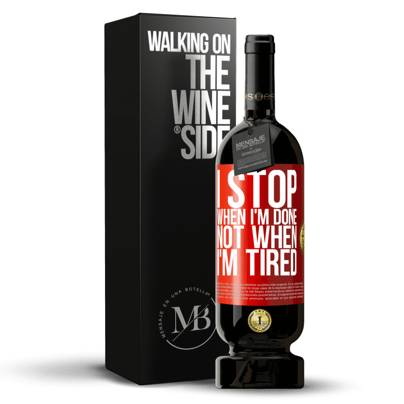 49,95 € Free Shipping | Red Wine Premium Edition MBS® Reserve I stop when I'm done, not when I'm tired Red Label. Customizable label Reserve 12 Months Harvest 2014 Tempranillo